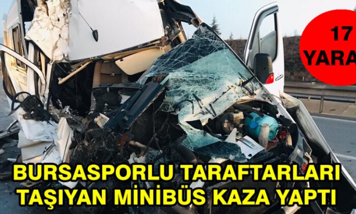 Bursasporlu Taraftarları Taşıyan Minibüs Kaza Yaptı