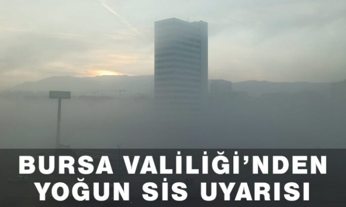 Bursa Valiliği’nden Yoğun Sis Uyarısı