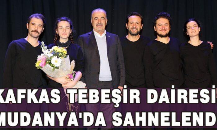 Kafkas Tebeşir Dairesi, Mudanya’da Sahnelendi