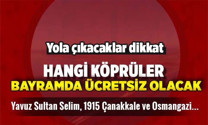 Bayramda hangi köprüler ücretsiz?