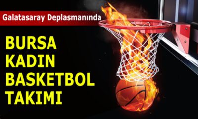 Bursa Büyükşehir Belediyespor Kadın Basketbol Takımı Galatasaray deplasmanında