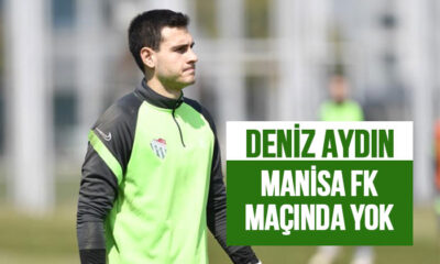 Bursaspor’da Deniz Aydın, Manisa FK maçında yok