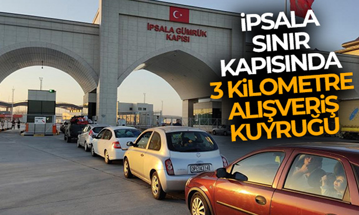 İpsala sınır kapısında 3 kilometre alışveriş kuyruğu