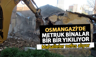 Osmangazi’de metruk binalar yıkılıyor