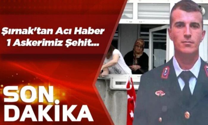 Şırnak’tan acı haber: 1 şehit