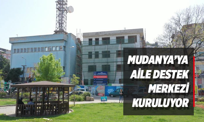 Mudanya’ya Aile Destek Merkezi