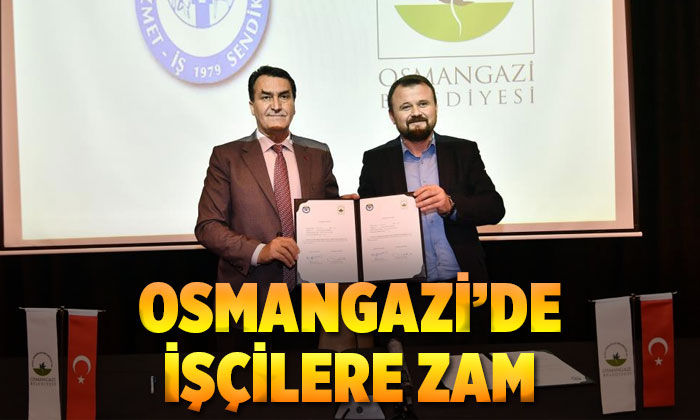 Osmangazi’den işçilere yüzde 45 zam