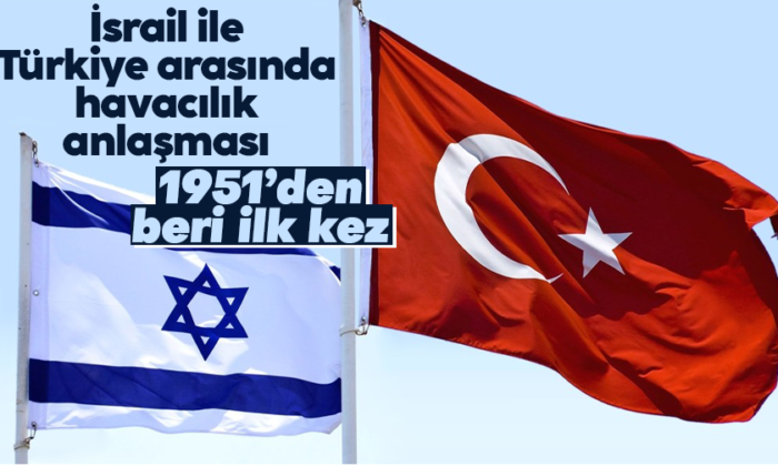 İsrail: “Türkiye ile 1951 yılından bu yana ilk kez havacılık anlaşması gerçekleştirilecek”